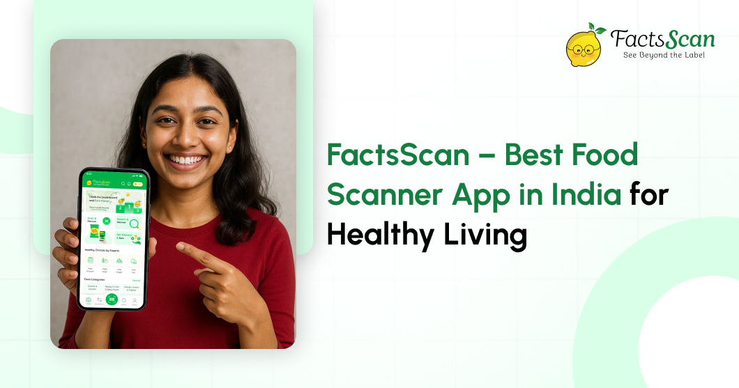 FactsScan – Best Food Scanner App in India for Healthy Living