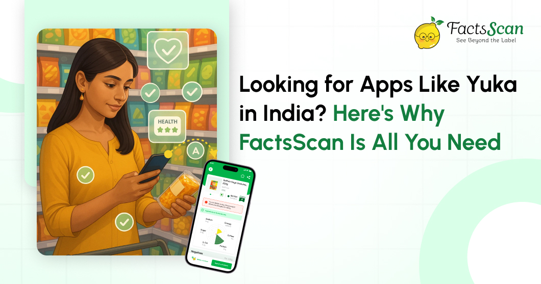 Looking for Apps Like Yuka in India_ Here's Why FactsScan Is All You Need
