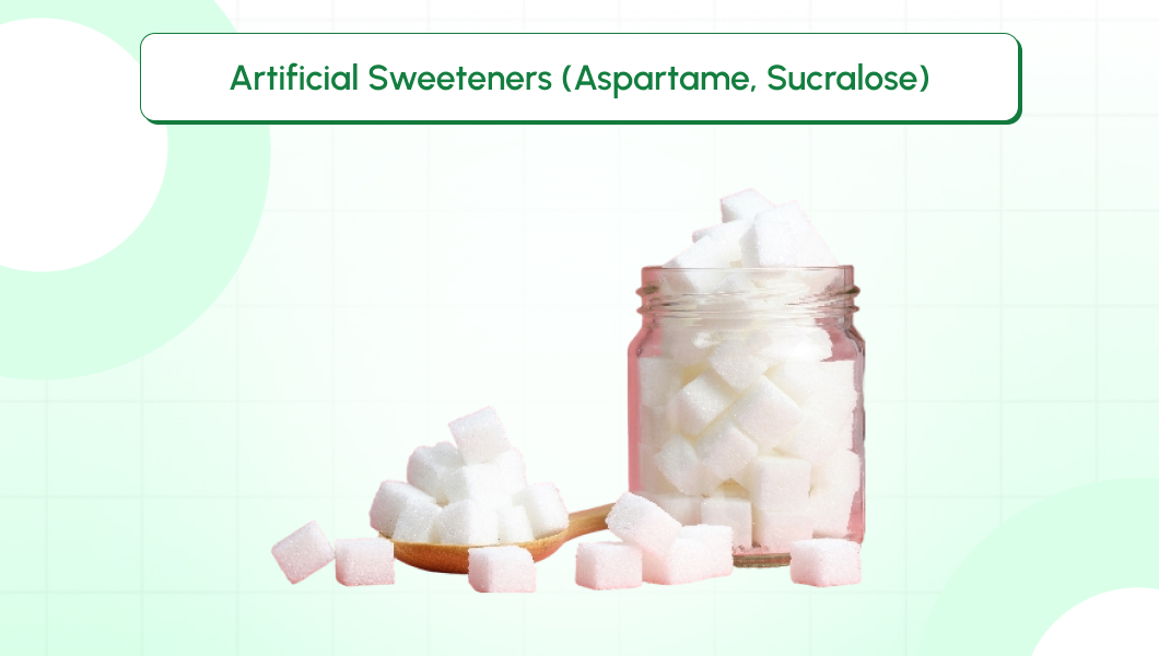  Artificial Sweeteners (Aspartame, Sucralose)