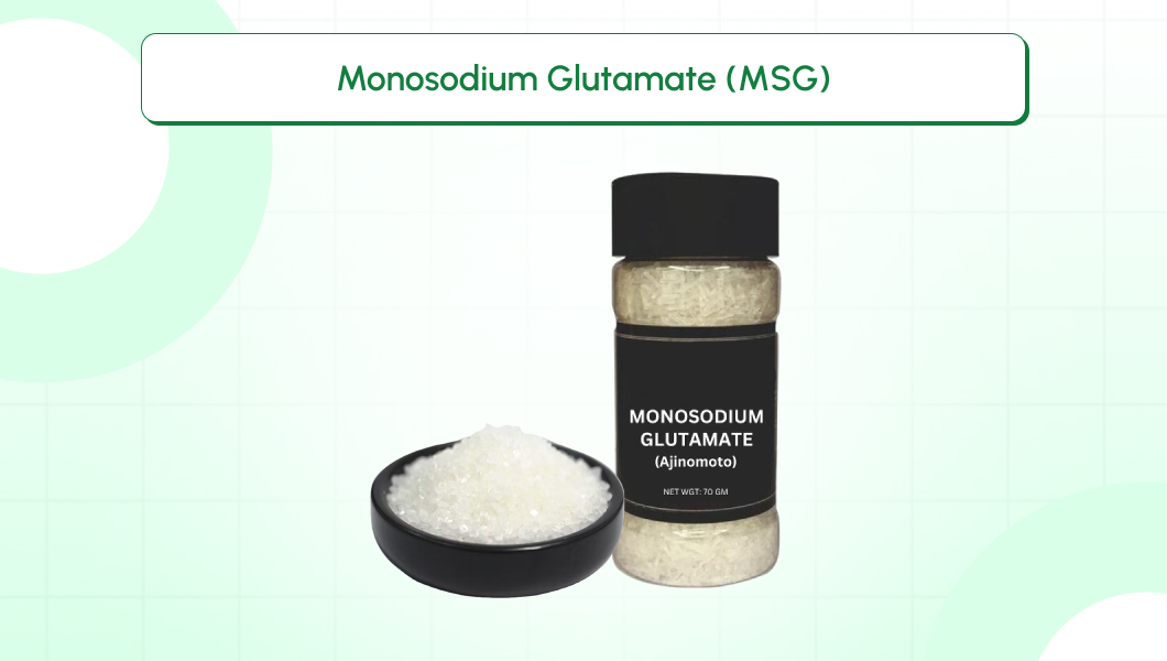 Monosodium Glutamate (MSG)