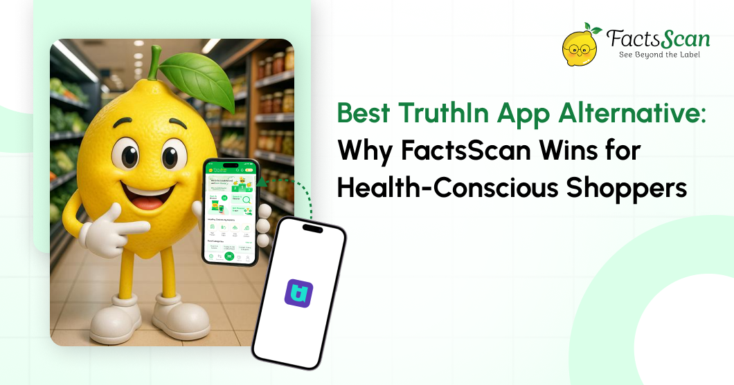 Best TruthIn App Alternative: Why FactsScan Wins for Health-Conscious Shoppers